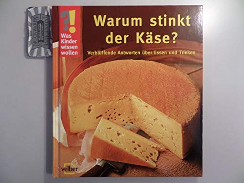 Beispielbild fr Was Kinder wissen wollen. Warum stinkt der Kse? Verblffende Antworten ber Essen und Trinken zum Verkauf von medimops