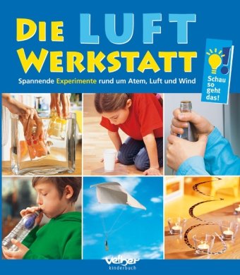 Stock image for Die Luft-Werkstatt: Spannende Experimente mit Atem, Luft und Wind for sale by medimops