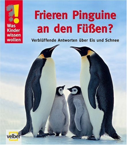 Stock image for Was Kinder wissen wollen. Frieren Pinguine an den Fen?: Verblffende Antworten ber Eis und Schnee for sale by medimops