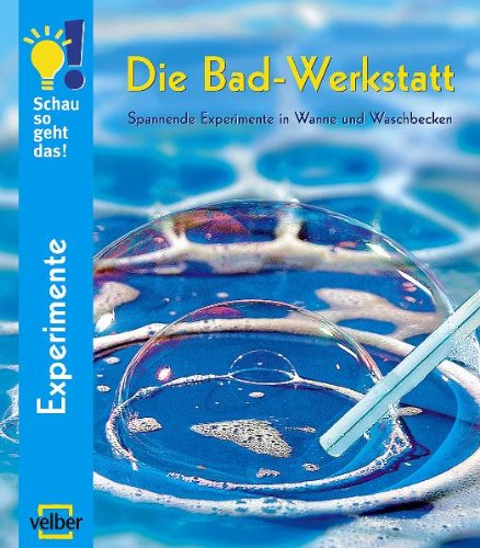 Beispielbild fr Die Bad-Werkstatt: Spannende Experimente in Wanne und Waschbecken zum Verkauf von medimops