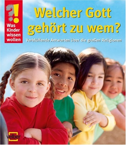 Stock image for Was Kinder wissen wollen. Welcher Gott gehrt zu wem?: Verblffende Antworten ber die groen Religionen for sale by medimops