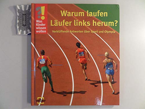 Beispielbild fr Was Kinder wissen wollen. Warum laufen Lufer links herum?: Verblffende Antworten ber Sport und Olympia zum Verkauf von medimops