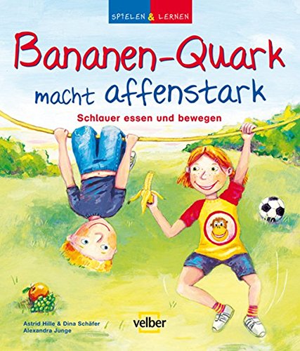 9783866135628: Spielen & Lernen. Bananen-Quark macht affenstark: Schlauer essen und bewegen