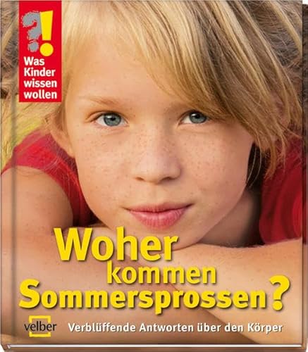 Beispielbild fr Was Kinder wissen wollen. Woher kommen Sommersprossen?: Verblffende Antworten ber den Krper zum Verkauf von medimops