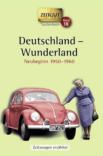 Deutschland - Wunderland: Erinnerungen 1950-1960. 44 Erinnerungen an Ost und West (9783866141155) by [???]