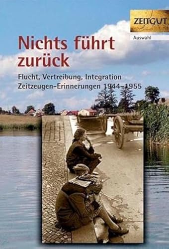 Beispielbild fr Nichts fhrt zurck. Flucht, Vertreibung, Integration 1944-1955 in Zeitzeugen-Erinnerungen: Flucht, Vertreibung, Integration 1944-1955. 29 Zeitzeugen-Erinnerungen zum Verkauf von medimops