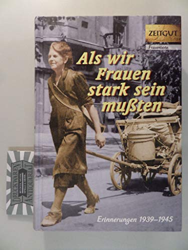Als wir Frauen stark sein muÃŸten: Erinnerungen 1939-1945 (9783866141377) by [???]