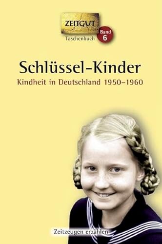 SchlÃ¼ssel-Kinder: Kindheit in Deutschland 1950-1960. 46 Geschichten und Berichte von Zeitzeugen (9783866141568) by Unknown