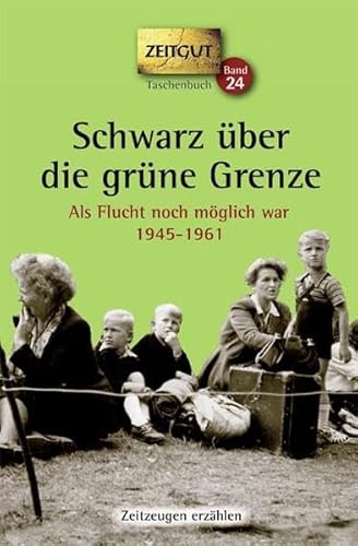 Stock image for Schwarz ber die grne Grenze. 1945-1961. Taschenbuch: Als Flucht noch mglich war for sale by Revaluation Books