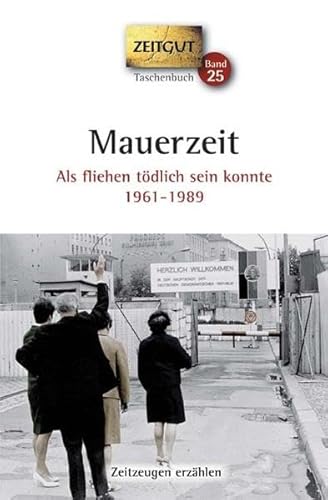 Beispielbild fr Mauerzeit. Taschenbuch: Als fliehen tdlich sein konnte. 1961-1989 zum Verkauf von Ammareal