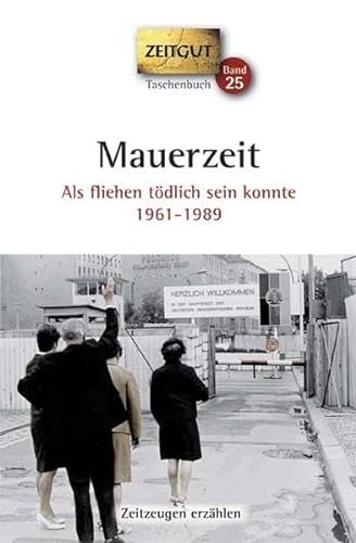 Mauerzeit. Taschenbuch: Als fliehen tÃ¶dlich sein konnte. 1961-1989 (9783866141599) by [???]