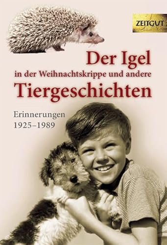 Beispielbild fr Der Igel in der Weihnachtskrippe und andere Tiergeschichten: Erinnerungen 1925 bis 2004 zum Verkauf von medimops