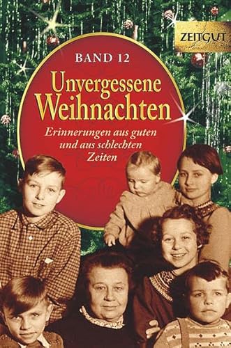 Stock image for Unvergessene Weihnachten - Band 12: Zeitzeugen-Erinnerungen aus guten und aus schlechten Zeiten for sale by Revaluation Books