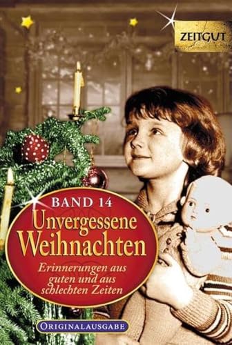 Stock image for Unvergessene Weihnachten - Band 14: Zeitzeugen-Erinnerungen aus guten und aus schlechten Zeiten for sale by Revaluation Books