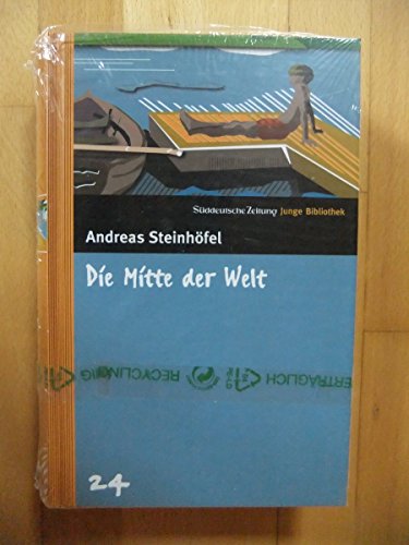 Die Mitte der Welt : Roman. Andreas Steinhöfel / Süddeutsche Zeitung junge Bibliothek ; 24 - Steinhöfel, Andreas (Verfasser)