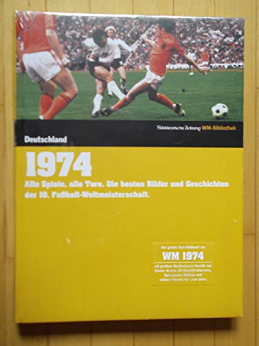 9783866151567: 1974. Deutschland: Alle Spiele, alle Tore. Die besten Bilder und Geschichten der 10. Fuball-Weltmeisterschaft