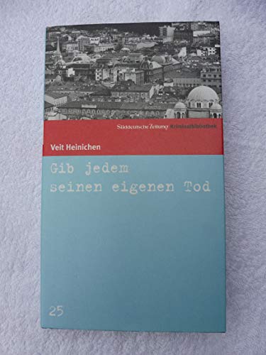 Gib jedem seinen eigenen Tod : Roman / Veit Heinichen - Heinichen, Veit