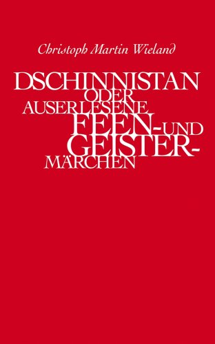 Dschinnistan oder auserlesene Feen- und Geistermärchen: Mit e. Nachw. v. Hannelore Schlaffer. - Wieland, Christoph M