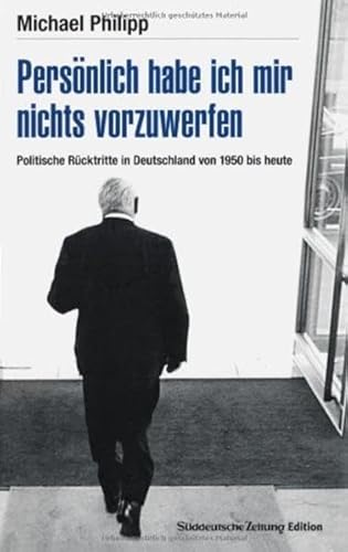 Persönlich habe ich mir nichts vorzuwerfen. Politische Rücktritte in Deutschland von 1950 bis heute.