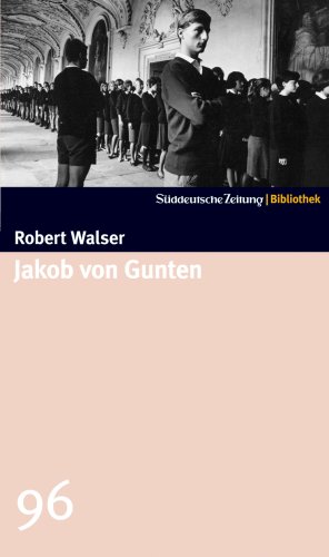 Jakob von Gunten. Ein Tagebuch. - (=Süddeutsche Zeitung - Bibliothek - Weitere 50 große Romane des 20. Jahrhunderts, ausgewählt von der Feuilletonredaktion der SZ - Band 96). - Walser, Robert