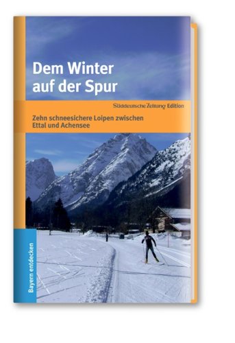 9783866156555: Dem Winter auf der Spur: Zehn schneesichere Loipen zwischen Ettal und Achensee