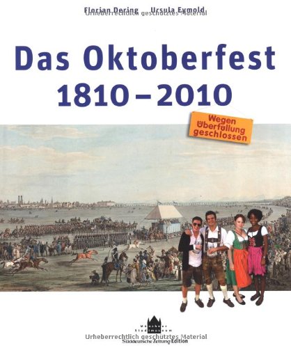 Das Oktoberfest 1810-2010: Wegen Überfüllung geschlossen - Dering, Florian, Eymold, Ursula