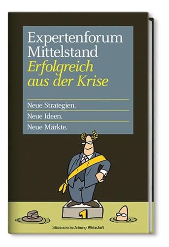 Expertenforum Mittelstand: Erfolgreich aus der Krise: Neue Strategien; Neue Ideen, Neu Märkte