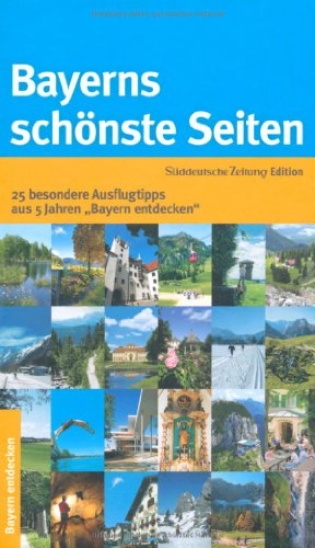 9783866158061: Bayerns schnste Seiten: 25 besondere Ausflugtipps aus 5 Jahren "Bayern entdecken"