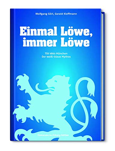 9783866158337: Einmal Lwe, immer Lwe: TSV 1860 Mnchen / Der wei-blaue Mythos