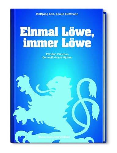 Stock image for Einmal Lwe, immer Lwe: TSV 1860 Mnchen / Der wei-blaue Mythos for sale by medimops
