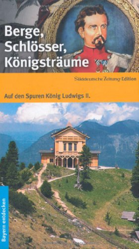 Stock image for Berge, Schlsser, Knigstrume: Auf den Spuren Knig Ludwigs II for sale by medimops