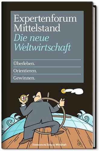 Expertenforum Mittelstand - Die neue Weltwirtschaft Überleben. Orientieren. Gewinnen.