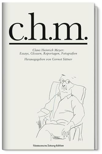 9783866159730: c.h.m.: Claus Heinrich Meyer: Essays, Glossen, Reportagen, Fotografien