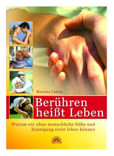 Stock image for Berhren heit leben: Warum wir ohne menschliche Nhe und Zuneigung nicht leben knnen for sale by medimops