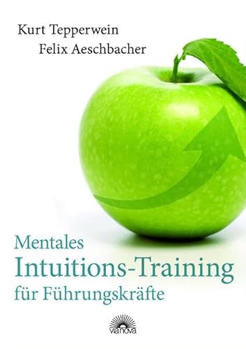 Stock image for Mentales Intuitions-Training fr Fhrungskrfte - Erfolgreich durch intuitives Mangement: Erfolgreich durch Mangement for sale by medimops
