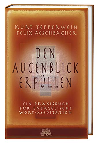 Stock image for Den Augenblick erfllen. Ein Praxisbuch fr energetische Wort-Meditationen. for sale by Antiquariat Bcherkeller