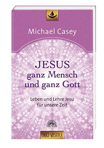 9783866161207: Jesus - ganz Mensch und ganz Gott: Leben und Lehre Jesu fr unsere Zeit - Edition unio mystica