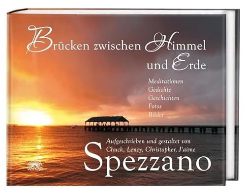 Brücken zwischen Himmel und Erde : Meditationen, Gedichte, Fotos, Bilder - Aufgeschrieben und gestaltet von Chuck, Lency, Christopher, J aime Spezzano - Chuck Spezzano