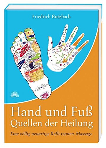 Hand und Fuß - Quellen der Heilung - Eine völlig neuartige Reflexzonen-Massage - Friedrich Butzbach