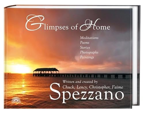 Stock image for Glimpses of Home: Meditations, Poems, Stories, Photographs, Paintings - Written and created by Chuck, Lency, Christopher, Jaime Spezzano for sale by ThriftBooks-Dallas