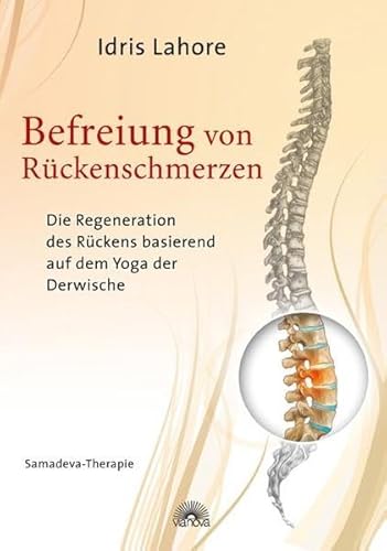 Befreiung von Rückenschmerzen - Die Regeneration des Rückens basierend auf dem Yoga der Derwische Samadeva-Therapie - Idris Lahore