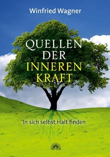 Quellen der inneren Kraft - In sich selbst Halt finden - Winfried Wagner