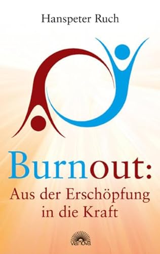 Burnout: Aus der Erschöpfung in die Kraft - Ruch, Hanspeter