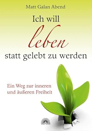 Stock image for Ich will leben statt gelebt zu werden: Ein Weg zur inneren und ueren Freiheit for sale by medimops