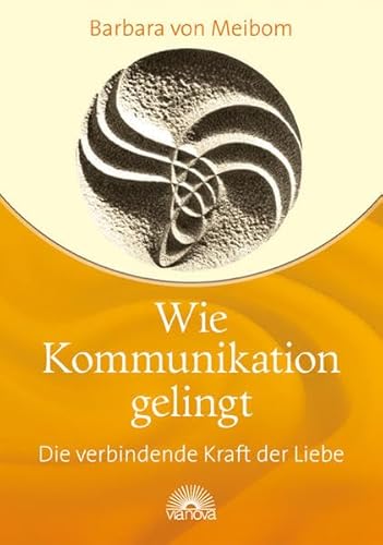 Stock image for Wie Kommunikation gelingt : die verbindende Kraft der Liebe. for sale by Buchhandlung Neues Leben