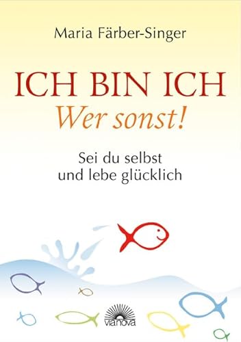 Stock image for Ich bin ich - Wer sonst!: Sei du selbst und lebe glcklich for sale by Buchmarie