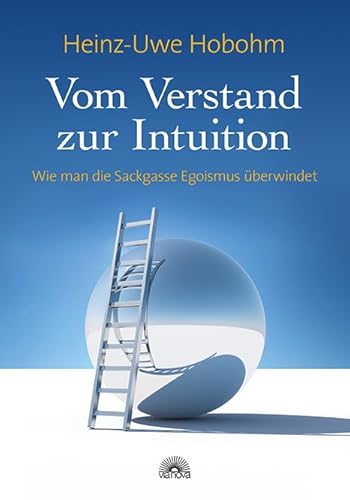 Beispielbild fr Vom Verstand zur Intuition: Wie man die Sackgasse Egoismus berwindet zum Verkauf von medimops