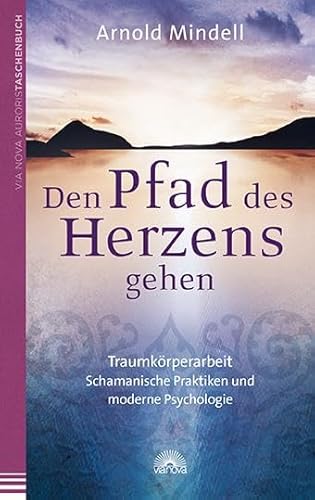 9783866162563: Den Pfad des Herzens gehen: Traumkrperarbeit - Schamanische Praktiken und moderne Psychologie