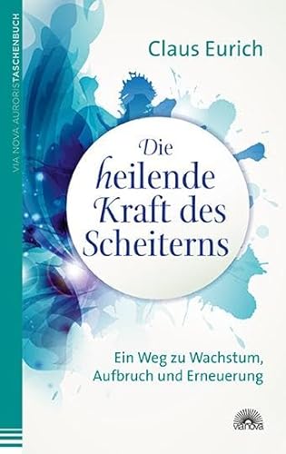 Beispielbild fr Die heilende Kraft des Scheiterns: Ein Weg zu Wachstum, Aufbruch und Erneuerung zum Verkauf von medimops