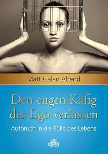 Stock image for Den Kfig unseres Egos sprengen: Willkommen in der Flle des Lebens for sale by medimops